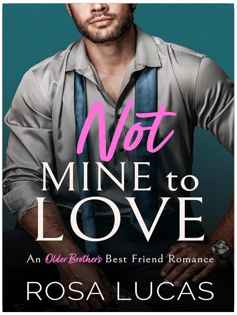 Not Mine to Love: An Older Brother's Best Friend Romance (Billionaire Brits)