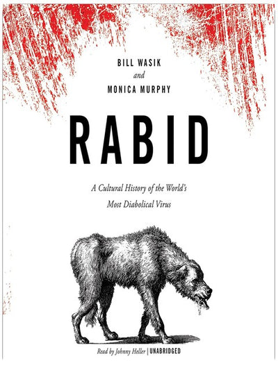Rabid: A Cultural History of the World’s Most Diabolical Virus