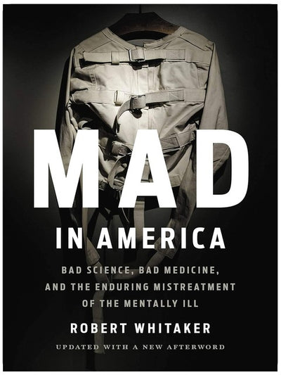 Mad in America : Mauvaise science, mauvaise médecine et maltraitance chronique des malades mentaux
