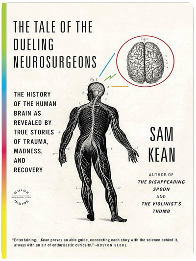 The Tale of the Dueling Neurosurgeons: The History of the Human Brain as Revealed by True Stories of Trauma, Madness, and Recovery