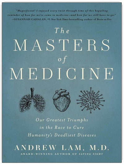 The Masters of Medicine: Our Greatest Triumphs in the Race to Cure Humanity's Deadliest Diseases