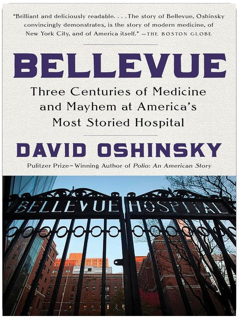 Bellevue: Three Centuries of Medicine and Mayhem at America's Most Storied Hospital
