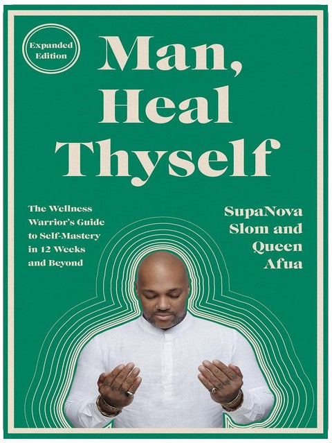 Man, Heal Thyself: The Wellness Warrior's Guide to Self-Mastery in 12 Weeks and Beyond