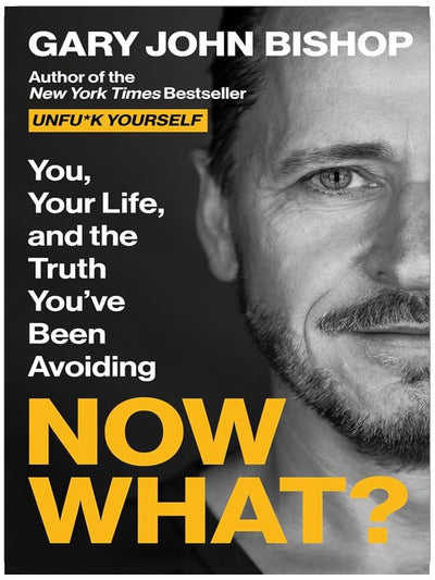 Now What?: You, Your Life, and the Truth You’ve Been Avoiding (Unfu*k Yourself series, 7)