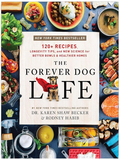 The Forever Dog Life : Plus de 120 recettes, des conseils de longévité et de nouvelles découvertes scientifiques pour de meilleures gamelles et des foyers plus sains ― Un guide de soins naturels pour chiens