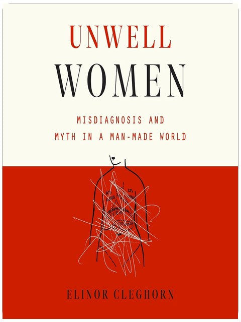 Unwell Women: Misdiagnosis and Myth in a Man-Made World