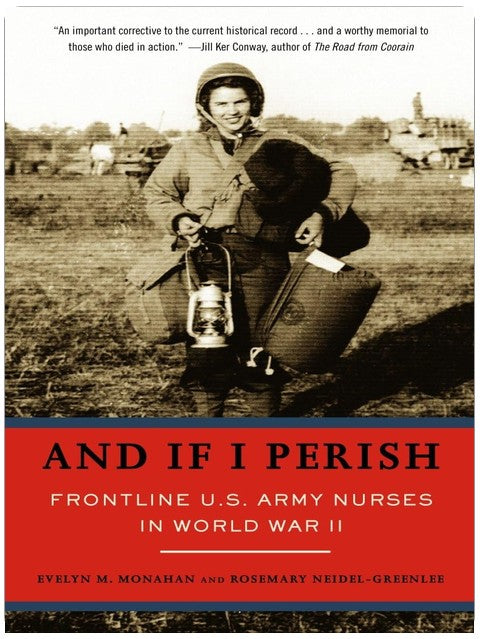 And If I Perish: Frontline U.S. Army Nurses in World War II