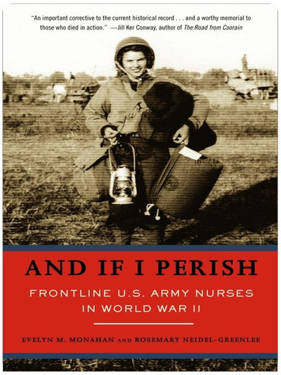 And If I Perish: Frontline U.S. Army Nurses in World War II