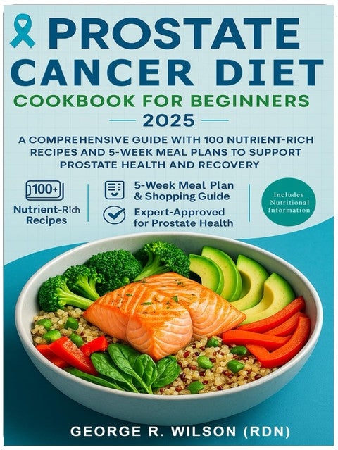 Prostatakrebs-Diät-Kochbuch für Anfänger 2025: Ein umfassender Leitfaden mit 100 nährstoffreichen Rezepten und 5-Wochen-Speiseplänen zur Unterstützung der Prostatagesundheit und Genesung