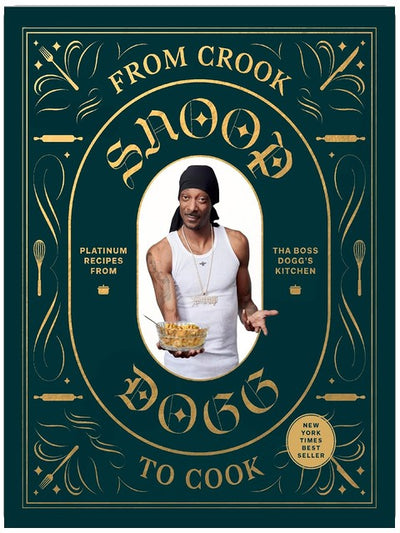 From Crook to Cook: Platinum Recipes from Tha Boss Dogg's Kitchen (Snoop Dogg Cookbook, Celebrity Cookbook with Soul Food Recipes)