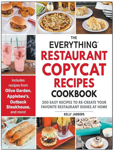 The Everything Restaurant Copycat Recipes Cookbook: 200 Easy Recipes to Re-Create Your Favorite Restaurant Dishes at Home (Everything® Series)
