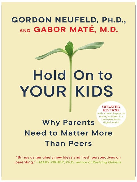 Hold On to Your Kids: Why Parents Need to Matter More Than Peers