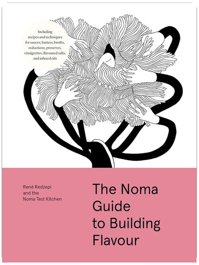 The Noma Guide to Building Flavour: Including recipes and techniques for sauces, butters, broths, reductions, preserves, vinaigrettes, flavoured salts, and infused oils (Foundations of Flavor)