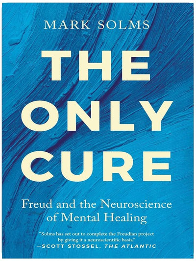 The Only Cure: Freud and the Neuroscience of Mental Healing