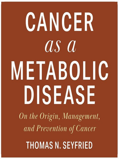Cancer as a Metabolic Disease: On the Origin, Management, and Prevention of Cancer