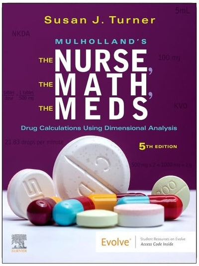 Mulholland’s The Nurse, The Math, The Meds: Drug Calculations Using Dimensional Analysis