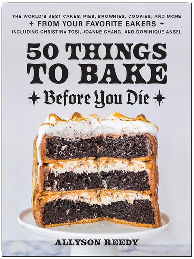 50 Dinge, die man gebacken haben muss, bevor man stirbt: Die besten Kuchen, Torten, Brownies, Kekse und mehr von Ihren Lieblingsbäckern, darunter Christina Tosi, Joanne Chang und Dominique Ansel