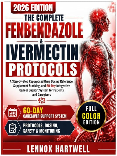 The Complete Fenbendazole & Ivermectin Protocols: A Step-by-Step Repurposed Drug Dosing Reference, Supplement Stacking, and 60-Day Integrative Cancer Support System for Patients and Caregivers