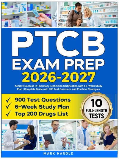 PTCB Exam Prep: Achieve Success in Pharmacy Technician Certification with a 6-Week Study Plan | Complete Guide with 900 Test Questions and Practical Strategies