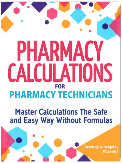 Pharmacy Calculations for Pharmacy Technicians: Master Calculations The Safe & Easy Way Without Formulas