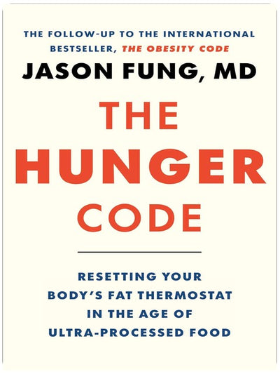 The Hunger Code: Resetting Your Body's Fat Thermostat in the Age of Ultra-Processed Food (Dr. Jason Fung Code, 6)