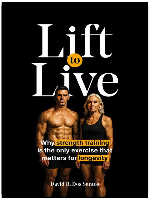 Lift to Live: Evidence-Based Strength Training Protocol for Longevity-Minded People Who Want to Build Muscle and Stay Functional for Life