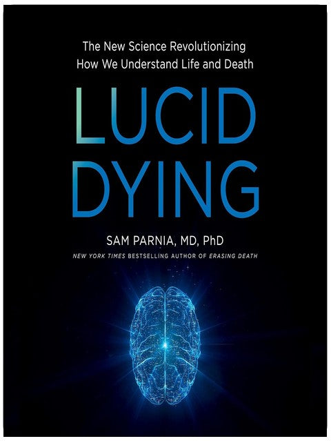 Lucid Dying: The New Science Revolutionizing How We Understand Life and Death