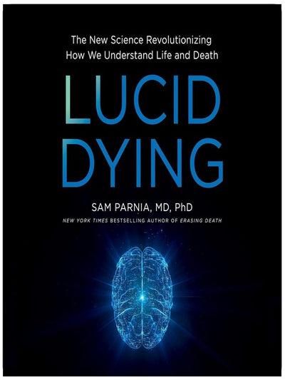 Lucid Dying: Die neue Wissenschaft, die unser Verständnis von Leben und Tod revolutioniert