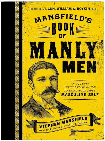 Mansfield's Book of Manly Men: An Utterly Invigorating Guide to Being Your Most Masculine Self