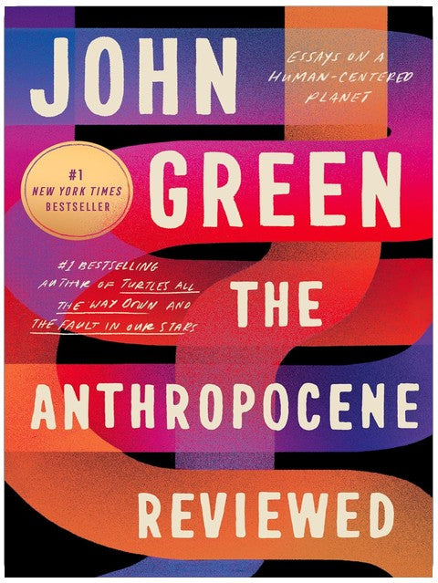 The Anthropocene Reviewed: Essays on a Human-Centered Planet