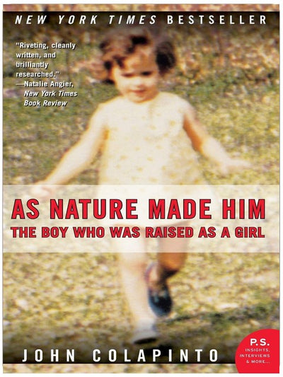 As Nature Made Him: The Boy Who Was Raised as a Girl – The Riveting New York Times Bestseller About Medical Arrogance and Personal Triumph (P.S.)