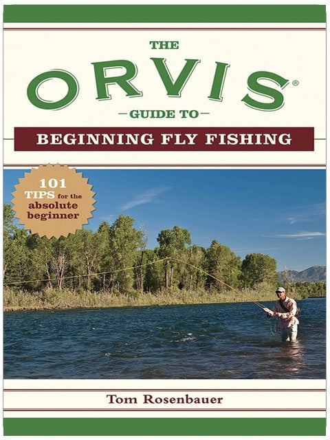 The Orvis Guide to Beginning Fly Fishing: 101 Tips for the Absolute Beginner