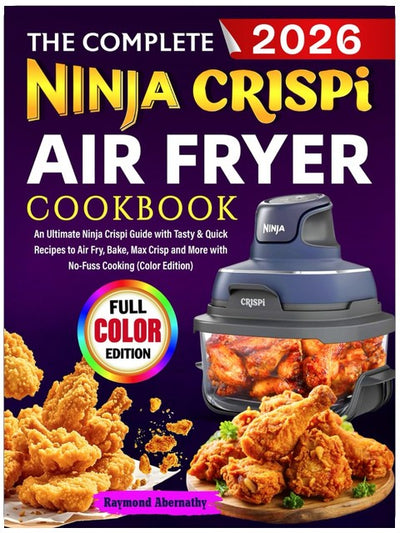 Le livre de cuisine complet de la friteuse à air Ninja Crispi : un guide ultime Ninja Crispi avec des recettes savoureuses et rapides pour frire à l'air, cuire au four, frire à haute intensité et plus encore, sans effort (édition couleur)