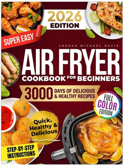 Livre de cuisine super facile pour friteuse à air pour débutants : des recettes rapides, simples et irrésistiblement délicieuses pour gagner du temps, manger sainement et impressionner vos proches chaque jour !