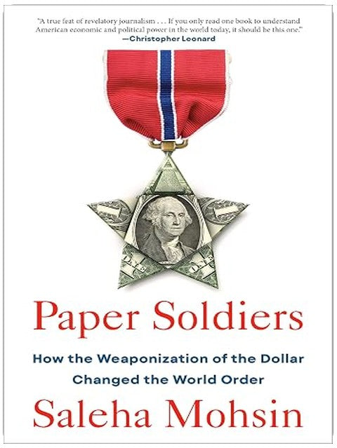 Paper Soldiers: How the Weaponization of the Dollar Changed the World Order
