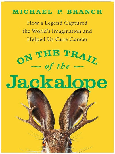 On the Trail of the Jackalope: How a Legend Captured the World's Imagination and Helped Us Cure Cancer