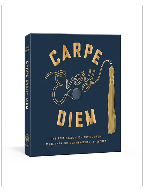 Carpe Every Diem : Les meilleurs conseils de remise des diplômes tirés de plus de 100 discours de fin d'études : Un livre de remise des diplômes