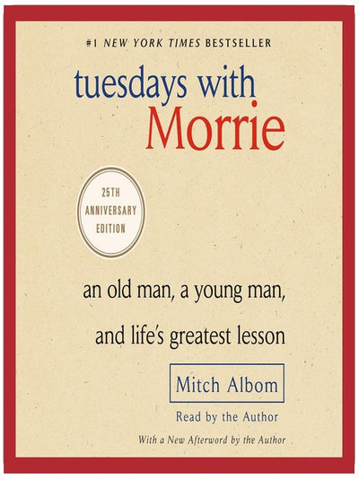 Tuesdays with Morrie: An Old Man, a Young Man, and Life's Greatest Lesson