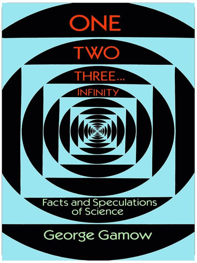 Eins Zwei Drei . . . Unendlichkeit: Tatsachen und Spekulationen der Wissenschaft (Dover Books on Mathematics)