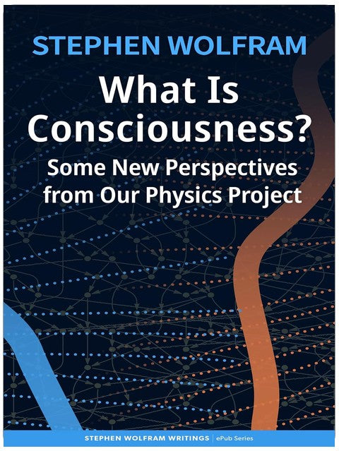 Qu'est-ce que la conscience ? Nouvelles perspectives de notre projet de physique (Série d'ePubs Stephen Wolfram Writings)