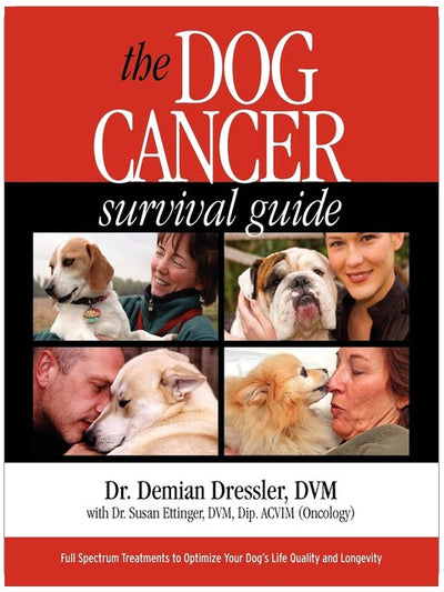 The Dog Cancer Survival Guide: Full Spectrum Treatments to Optimize Your Dog's Life Quality and Longevity