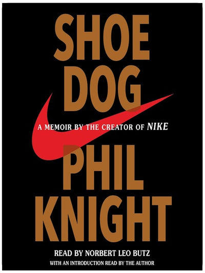 Shoe Dog: A Memoir by the Creator of Nike