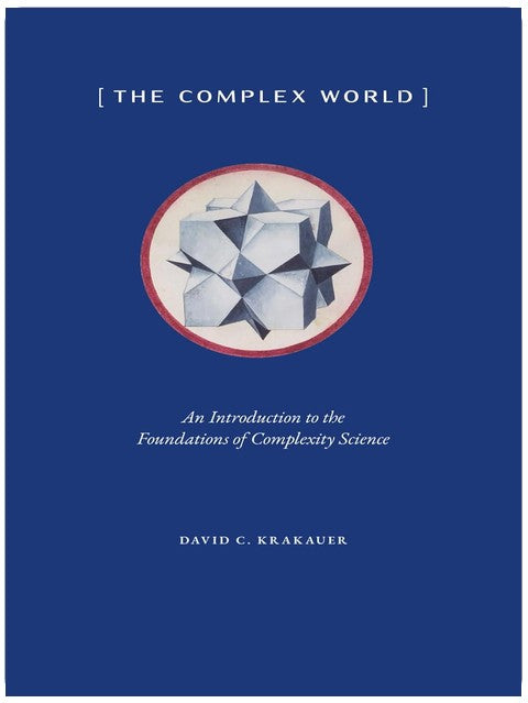 The Complex World: An Introduction to the Foundations of Complexity Science