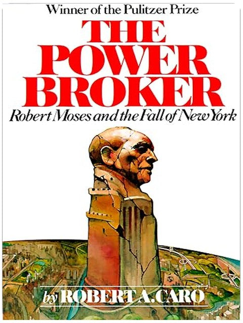 The Power Broker (Pulitzer Prize Winner): Robert Moses and the Fall of New York