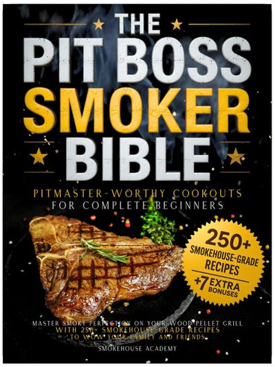 Le livre de cuisine Pit Boss Smoker • Des grillades dignes d'un Pitmaster pour les débutants : Maîtrisez la perfection fumée sur votre barbecue à pellets grâce à plus de 250 recettes de qualité professionnelle pour impressionner votre famille et vos amis