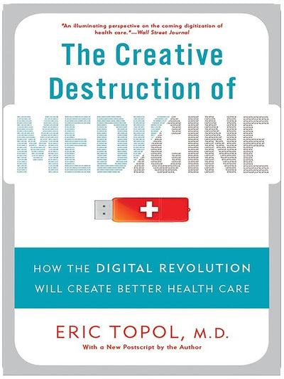The Creative Destruction of Medicine: How the Digital Revolution Will Create Better Health Care