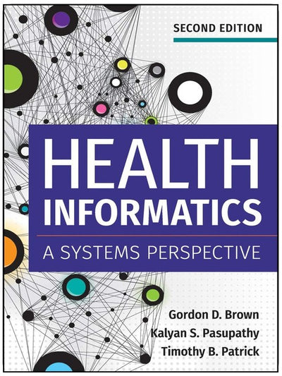 Health Informatics: A Systems Perspective, Second Edition