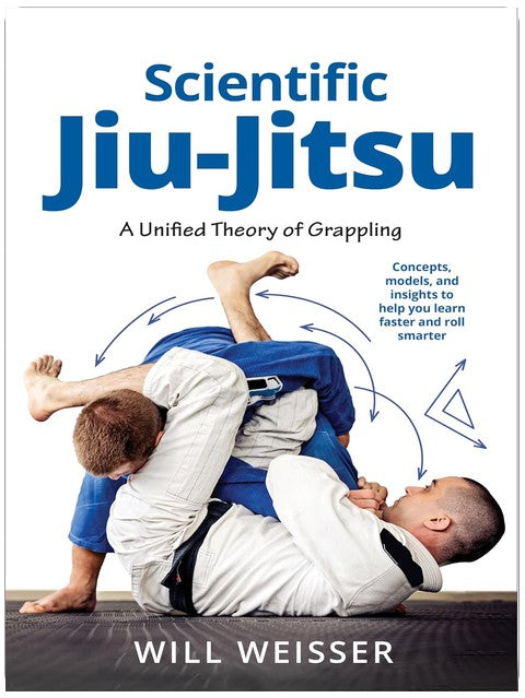 Scientific Jiu-Jitsu: A Unified Theory of Grappling (Martial Science)