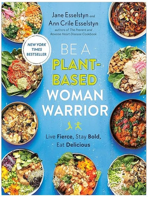 Be A Plant-Based Woman Warrior: Live Fierce, Stay Bold, Eat Delicious: A Cookbook