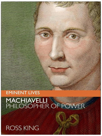 Machiavelli: Philosoph der Macht (Eminent Lives)
